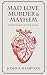 Mad Love, Murder and Mayhem...