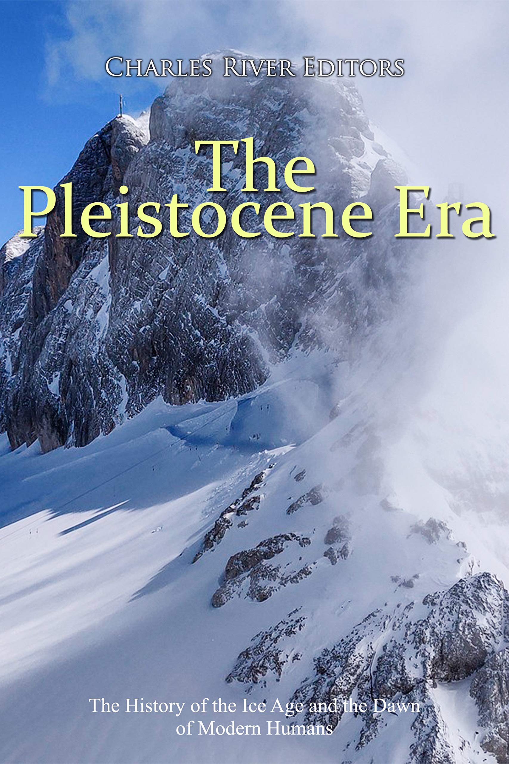 The Pleistocene Era: The History of the Ice Age and the Dawn of Modern Humans (Kindle Edition)