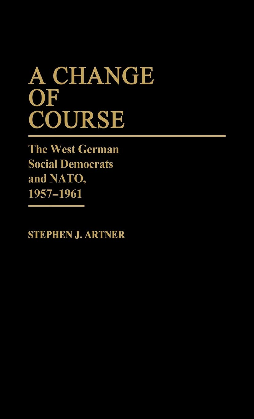 A Change of Course: The West German Social Democrats and NATO, 1957-1961 (Hardcover)