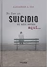 No fue un suicidio si aún estás aquí... by Alexander J. Cox
