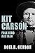 Kit Carson: Folk Hero and Man (Heroes and Villains from American History)