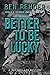 Better To Be Lucky (Roy Bal...