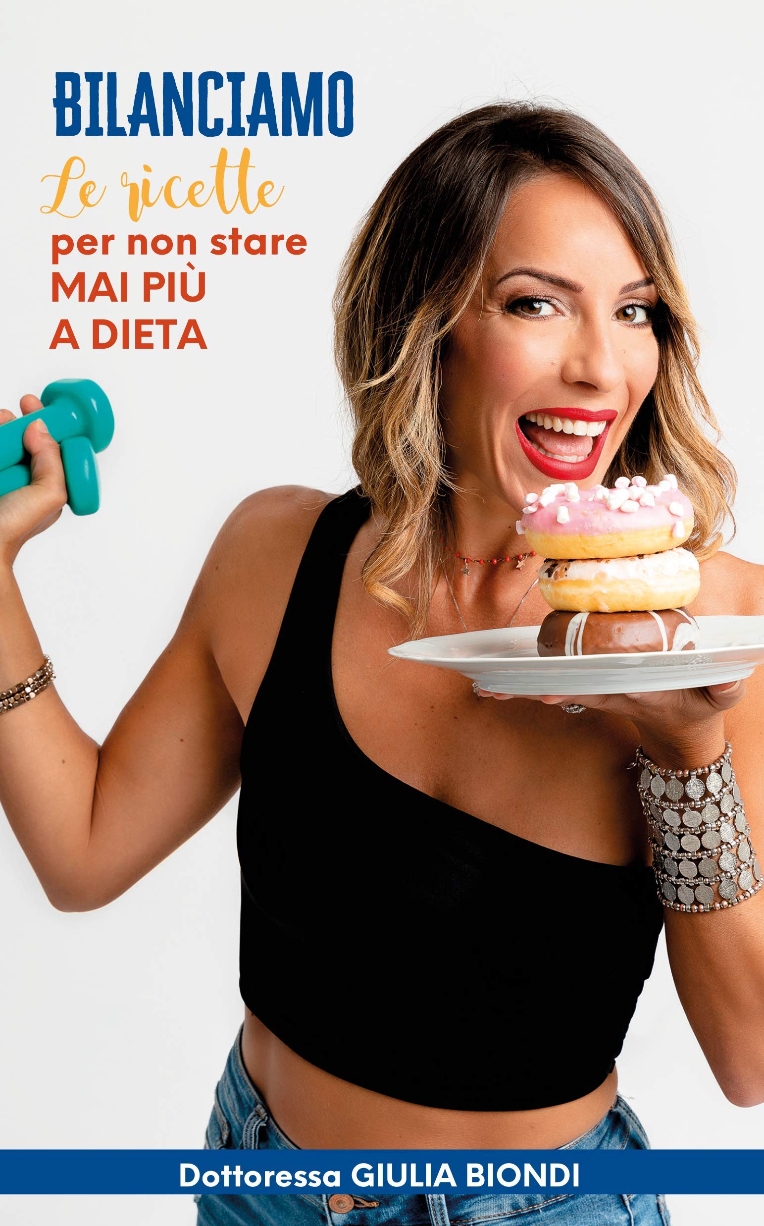 Il Ricettario del Metodo Bilanciamo® - Volume 1: Le ricette Bilanciate per non stare MAI più a DIETA (Il Metodo Bilanciamo della Dottoressa Giulia Biondi Vol. 2) (Italian Edition)