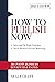 2021 EDITION HOW TO PUBLISH NOW : Selecting the Right Publisher - Social Media & Internet Marketing