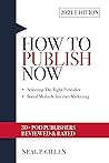 2021 EDITION HOW TO PUBLISH NOW : Selecting the Right Publisher - Social Media & Internet Marketing