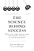 The Science Behind Success: What every leader needs to know about mindset, influence, culture & performance