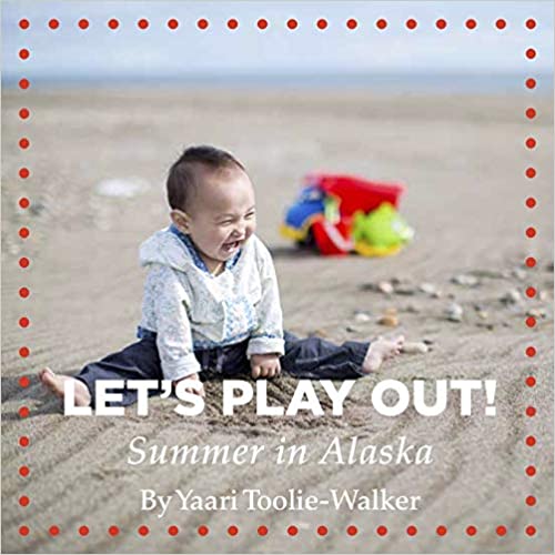 Let's Play Out! Summer in Alaska
