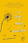 I Am Tired of Being a Dandelion by Zane Frederick