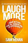 Laugh More: Soar In Your Health, Career and Relationships Laugh More: Soar In Your Health, Career and Relationships