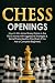 Chess Openings: How to Win Almost Every Game in the First 5 Moves with Aggressive Strategies & Secret Traps Used by Pros (Even If You Are a Complete Beginner) (Chess 101 Book 1)