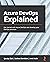 Azure DevOps Explained: Get started with Azure DevOps and develop your DevOps practices