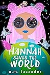 Hannah Saves the World by A.M. Luzzader