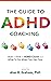 The Guide to ADHD Coaching by Alan R Graham