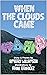 When the Clouds Came