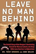 Leave No Man Behind: The Untold Story of the Rangers' Unrelenting Search for Marcus Luttrell, the Navy SEAL Lone Survivor in Afghanistan