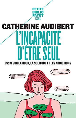 L'incapacité d'être seul : Essai sur l'amour, la solitude et les addictions (Mass Market Paperback)