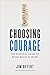 Choosing Courage: The Everyday Guide to Being Brave at Work