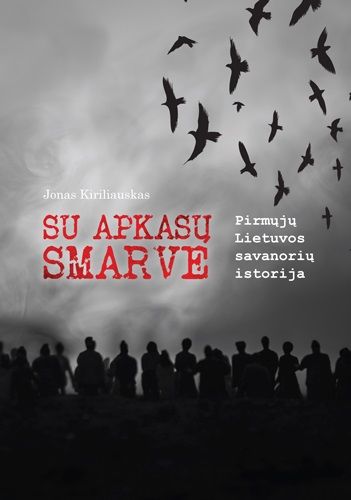 Su apkasų smarve. Pirmųjų Lietuvos savanorių istorija