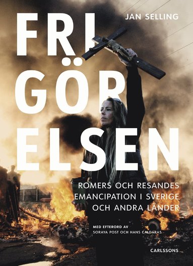 Frigörelsen : romers och resandes emancipation i Sverige och andra länder