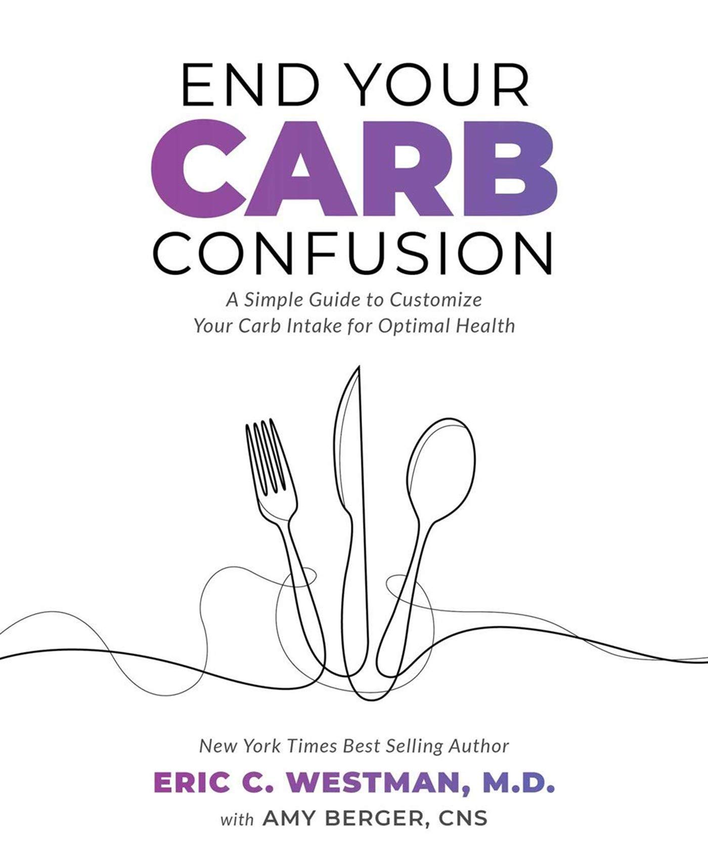 End Your Carb Confusion: A Simple Guide to Customize Your Carb Intake for Optimal Health (Kindle Edition)