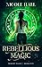 Rebellious Magic (Modern Magic, #5)