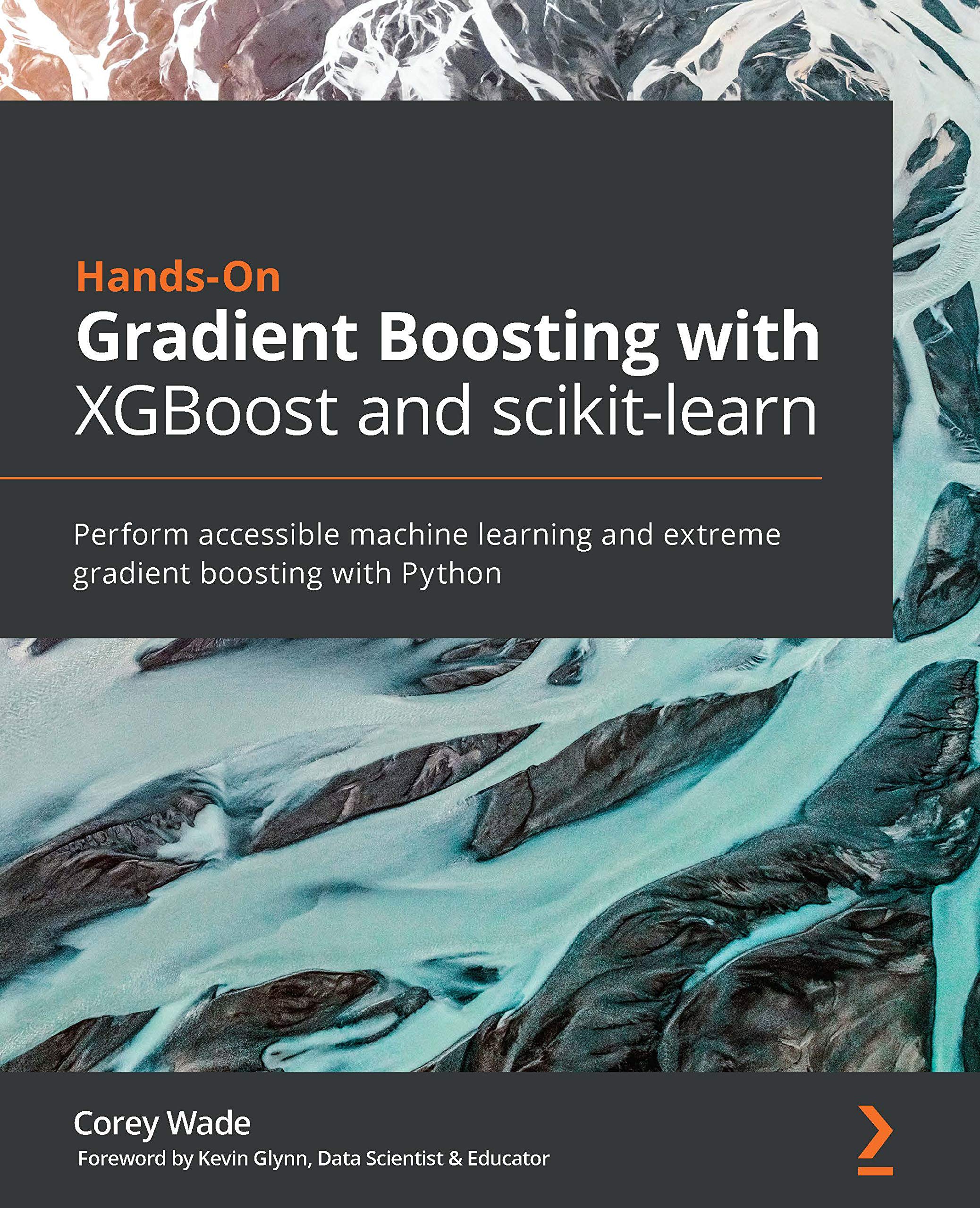 Hands-On Gradient Boosting with XGBoost and scikit-learn: Perform accessible machine learning and extreme gradient boosting with Python (Kindle Edition)