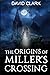 The Origins of Miller's Crossing by David Clark