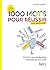 1000 mots pour réussir: Enrichir son vocabulaire