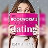 The Bookworm's Guide to Dating by Emma Hart