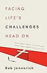 Facing Life's Challenges Head On: How Jesus Gets You Through What You Can't Get Around