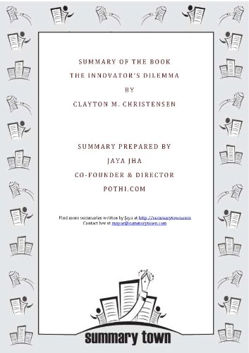 Summary of the book The Innovator's Dilemma by Clayton M. Christensen (Kindle Edition)