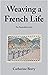 Weaving a French Life: An A...