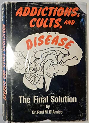 Addiction, Cults and Diseases: The Final Solution (Hardcover)
