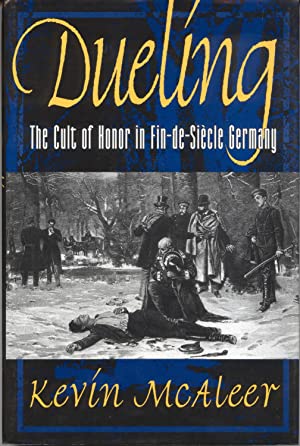 Dueling: The Cult of Honor in Fin-De-Siécle Germany (Hardcover)