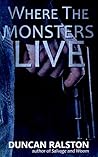 Where the Monsters Live by Duncan Ralston
