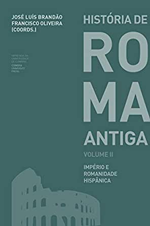 História de Roma Antiga Volume II: Império Romano do ocidente e romanidade hispânica (História de Roma Antiga #2)