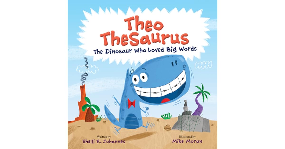 Theo Thesaurus The Dinosaur Who Loved Big Words by Shelli R. Johannes
