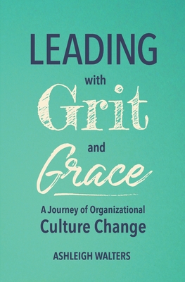 Leading with Grit and Grace: A Journey in Organizational Culture Change
