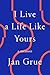 I Live a Life Like Yours