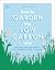 How to Garden the Low Carbon Way: The Steps You Can Take to Help Combat Climate Change