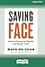 Saving Face: How to Preserve Dignity and Build Trust (16pt Large Print Edition)