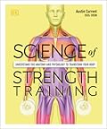 Science of Strength Training: Understand the anatomy and physiology to transform your body (DK Science of) 