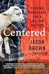Centered: Trading Your Plans for a Life That Matters
