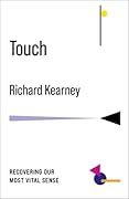 Touch: Recovering Our Most Vital Sense