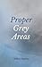 Proper Grey Areas