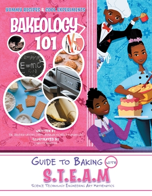 BAKEOLOGY 101: A GUIDE TO BAKING WITH S.T.E.A.M: DESSERT RECIPES AND STEM ACTIVITIES