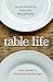 Table Life: An Invitation to Everyday Discipleship