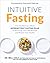 Intuitive Fasting: The Flexible Four-week Intermittent Fasting Plan to Recharge Your Metabolism and Renew Your Health