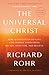 The Universal Christ by Richard Rohr