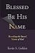 Blessed Be His Name: Revealing the Sacred Names of God
